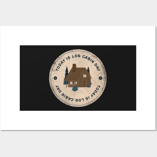 Today is Log Cabin Day Badge Wall Art by lvrdesign